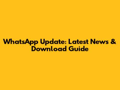 WhatsApp Update: Latest News & Download Guide