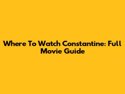 Where To Watch Constantine: Full Movie Guide