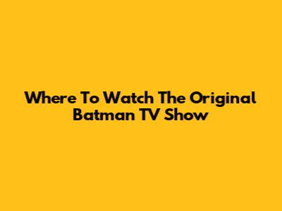 Where To Watch The Original Batman TV Show