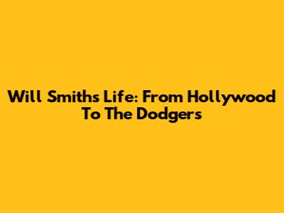Will Smith's Life: From Hollywood To The Dodgers
