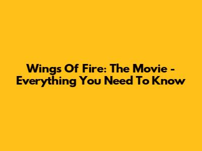 Wings Of Fire: The Movie - Everything You Need To Know