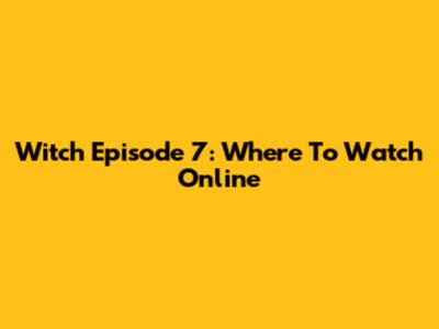 Witch Episode 7: Where To Watch Online