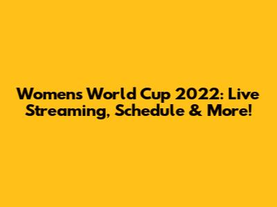 Women's World Cup 2022: Live Streaming, Schedule & More!