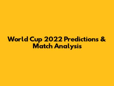 World Cup 2022 Predictions & Match Analysis