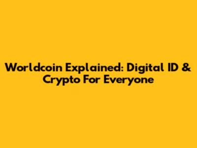 Worldcoin Explained: Digital ID & Crypto For Everyone