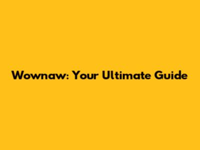 Wownaw: Your Ultimate Guide