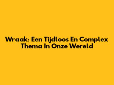 Wraak: Een Tijdloos En Complex Thema In Onze Wereld