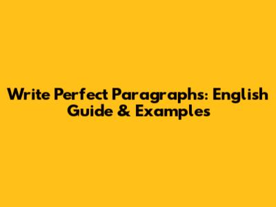 Write Perfect Paragraphs: English Guide & Examples