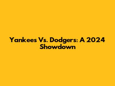 Yankees Vs. Dodgers: A 2024 Showdown
