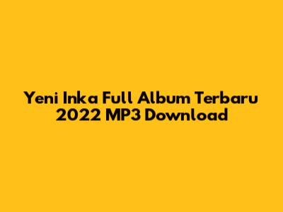 Yeni Inka Full Album Terbaru 2022 MP3 Download