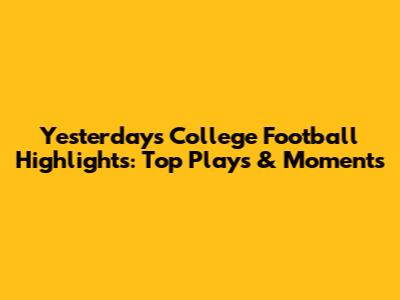 Yesterday's College Football Highlights: Top Plays & Moments