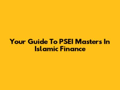 Your Guide To PSEI Masters In Islamic Finance