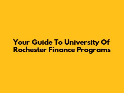 Your Guide To University Of Rochester Finance Programs