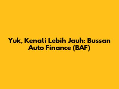 Yuk, Kenali Lebih Jauh: Bussan Auto Finance (BAF)