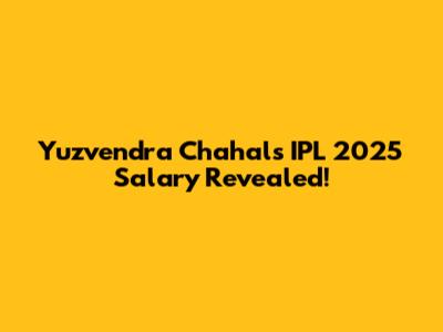 Yuzvendra Chahal's IPL 2025 Salary Revealed!