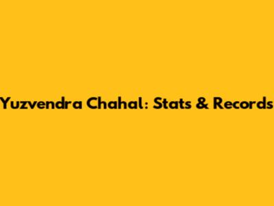 Yuzvendra Chahal: Stats & Records