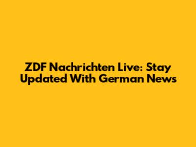 ZDF Nachrichten Live: Stay Updated With German News