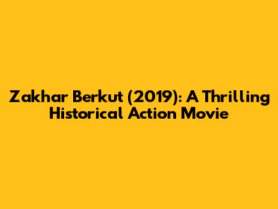 Zakhar Berkut (2019): A Thrilling Historical Action Movie