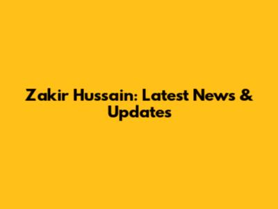 Zakir Hussain: Latest News & Updates