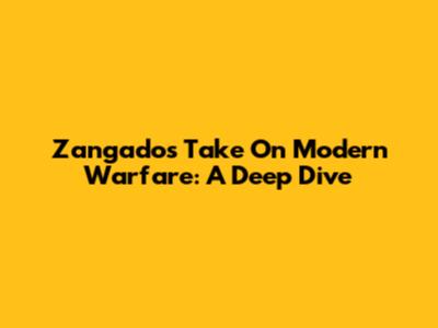 Zangado's Take On Modern Warfare: A Deep Dive