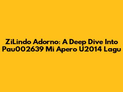 ZiLindo Adorno: A Deep Dive Into 'Pau002639 Mi Apero U2014 Lagu'