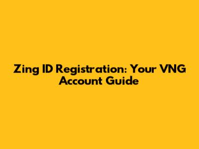 Zing ID Registration: Your VNG Account Guide