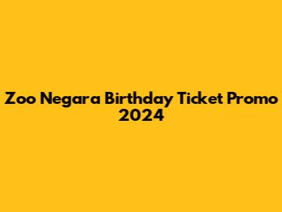 Zoo Negara Birthday Ticket Promo 2024
