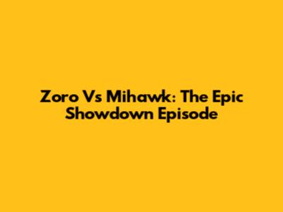Zoro Vs Mihawk: The Epic Showdown Episode