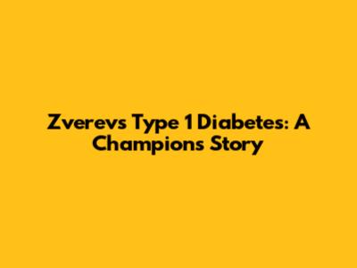 Zverev's Type 1 Diabetes: A Champion's Story