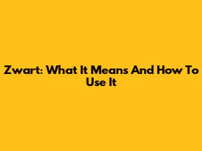 Zwart: What It Means And How To Use It